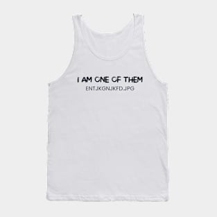 I am one of them entjkgnjkfd.jpg Tank Top